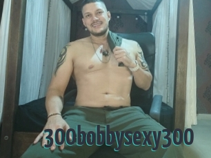 300bobbysexy300