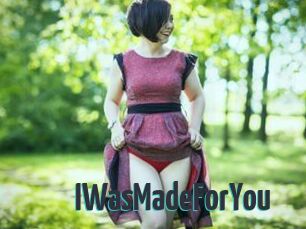 IWasMadeForYou