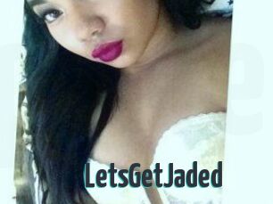 LetsGetJaded