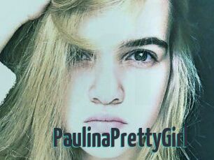 PaulinaPrettyGirl