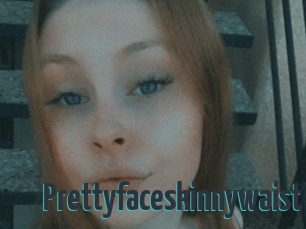 Prettyfaceskinnywaist