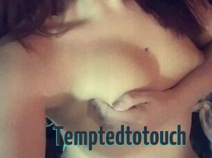 Temptedtotouch