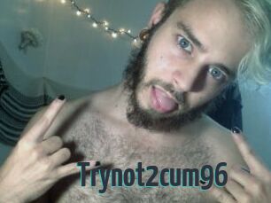 Trynot2cum96